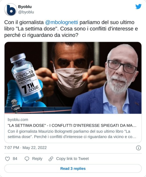 Con il giornalista @mbolognetti parliamo del suo ultimo libro "La settima dose". Cosa sono i conflitti d'interesse e perché ci riguardano da vicino?https://t.co/fpecdkHGQD  — Byoblu (@byoblu) May 22, 2022