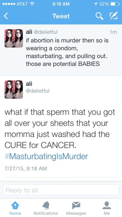 andyhurtley:andyhurtley:for the record this is how ridiculous pro life people soundi saw some pro li