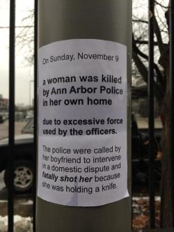 voidbabe:   kinkyturtle:  This happened in my town just a few days ago.  Her name was Aura Rosser, a woman who probably had a mental illness and was in the Ann Arbor area to try to get help.  Police responded to a domestic disturbance, she had a knife