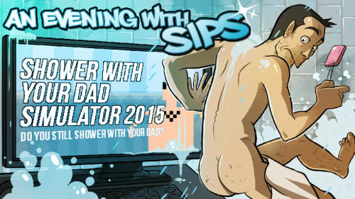 An Evening With Sips Thumbnails!Shower with your Dad Simulator / NOT A HERO / Viscera Cleanup Detail