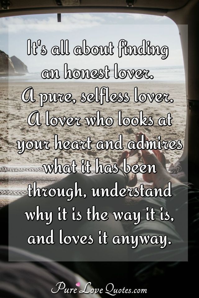 Pure Love Quotes on Tumblr: It's all about finding an honest lover