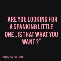 littlestloucub:  I always want a spanking!!  Please!