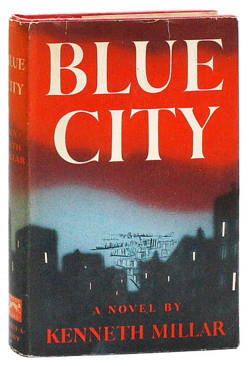 Blue City. Kenneth Millar (aka Ross Macdonald). New York: Alfred A. Knopf, 1947. First edition. Orig