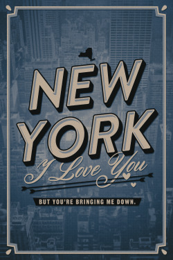 wechoosetogotothemoon:  Haven’t done a type piece in a while. LCD Soundsystem - New York, I Love You But You’re Bringing Me Down