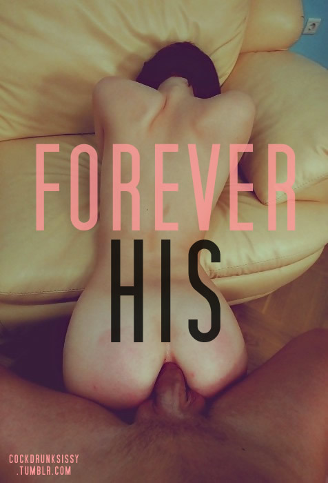 cockdrunksissy:  Once he penetrates you that’s it. You’re forever his.