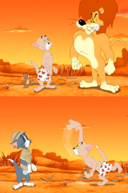 Tom & Jerry, You’re lion. Poor