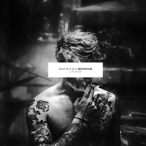 sansastarkt:  ♕ THAT BOY IS A MONSTER : a mix for the boy who will do what he was born to do; who will willingly become the monster everyone says he is, all the while drowning himself in alcohol. “Maybe there is a beast… maybe it’s only us.”