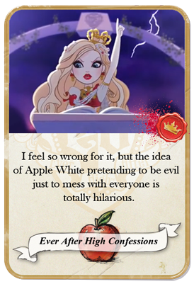 everafterhighconfessions:  I feel so wrong for it, but the idea of Apple White pretending to be evil just to mess with everyone is totally hilarious. 