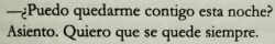 Quiero que se quede para siempre, en mis días, en mis noches, quédese en mi vida.