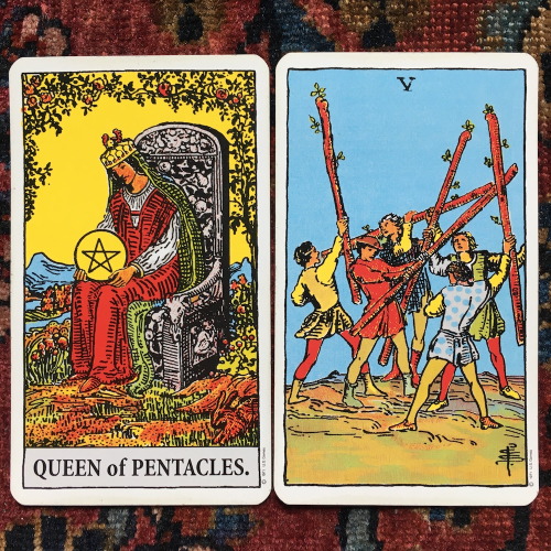 Queen of Pentacles and Five of WandsYou asked them to go outside and play quietly, but this is proba