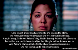 sgmwconfessions:  “Calle wasn’t intentionally acting like she was on the plane, she felt like she was on it because she lost Mark and Lexie too. Also, in a way, Callie lost Arizona’s leg. Not in the way Arizona did, of course, but in that she had