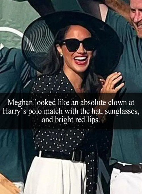 “Meghan looked like an absolute clown at Harry’s polo match with the hat, sunglasses, and bright red