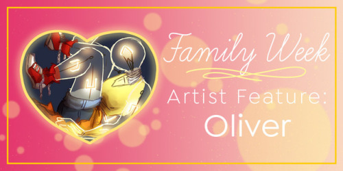 Family Week Artist Feature: Oliver [Tumblr]Oliver’s chosen family:  RGB and Hero from The