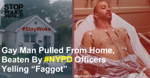 sixth-impact:five00daysofme:5seconds-of-suckmydick:4mysquad:Gay Man Pulled From Home, Beaten By NYPD