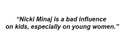 greed:but wait, there’s more.nope, not done yet. hold on… almost doneoh trust me, I can go on. Yeah, Nicki Minaj seems like a terrible role model to me. But really, Nicki Minaj isn’t here to mother your children. She’s confident in who she