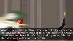 rwbyfluffcanons:  &ldquo;While it is a small gesture, whenever Oobleck goes too fast and accidentally trips or falls, the students always make sure to check if he’s okay and try to get him to stop drinking coffee for his health.&rdquo;