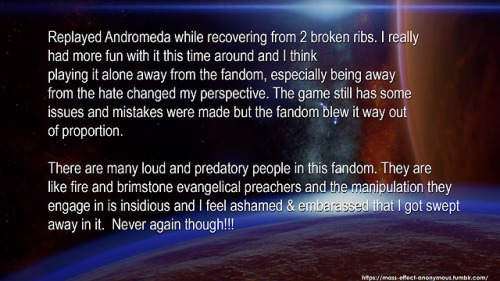 rocketcat15:  mass-effect-anonymous:   CONFESSION: Replayed Andromeda while recovering from 2 broken ribs. I reallyhad more fun with it this time around and I think playing it alone away from the fandom, especially being awayfrom the hate changed my persp