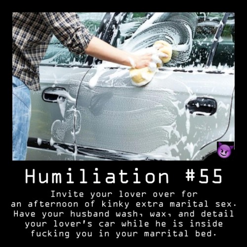 hubbysph: Humiliation Idea #55: Wash his car.Make sure he does a good job too. Maybe a few neighbors