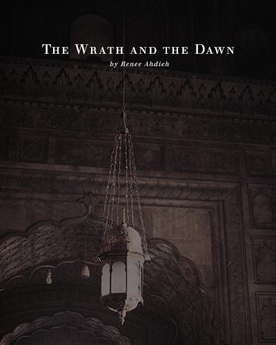 clairelizabethfraser:book covers:  The Wrath and the Dawn by Renee AhdiehShahrzad no longer believed