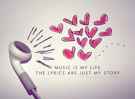 Love Quotes Pics Music Is My Life The Lyrics Are Just My Story
