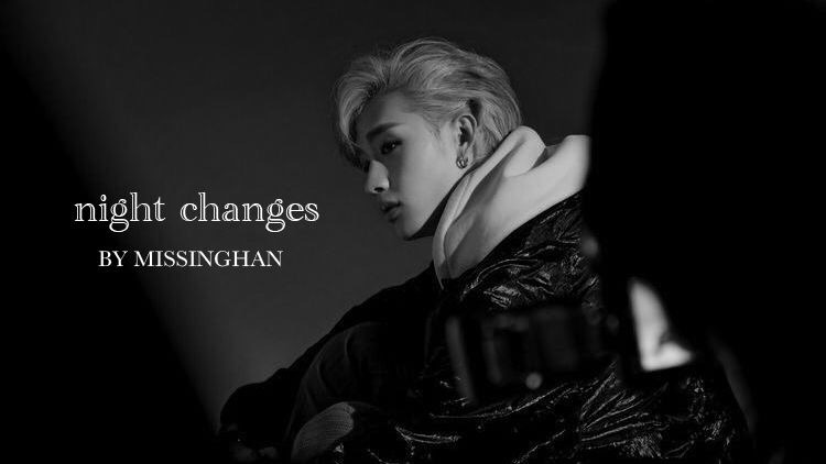 curse each other, then. — night changes (2) ⤖ bang chan