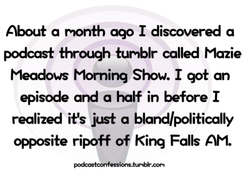 “About a month ago I discovered a podcast through tumblr called Mazie Meadows Morning Show. I got an