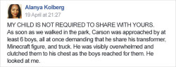 bogleech:  topographygo:  bogleech: MOM OF THE YEAR. WHERE WAS THIS ATTITUDE WHEN I WAS IN GRADE SCHOOL. This is so weird, it’s a park? Who the hell thinks that a child they don’t know is obligated to share their possessions with their kids just cuz