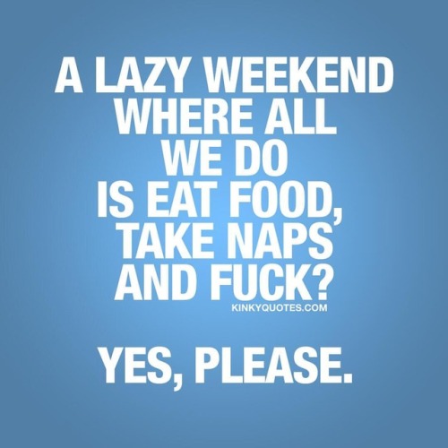 Porn kinkyquotes: A #lazyweekend where all we photos