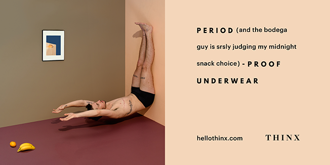 karenhurley:  Thinx is a brand of underwear for humans that menstruate. Those humans