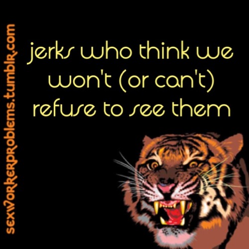 sexworkerproblems: Being a sex worker doesn’t mean sex is an open invitation. We don’t j