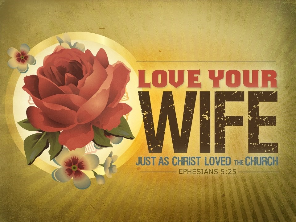 christ-our-glory:  Ephesians 5:25 (NIV)Husbands, love your wives, just as Christ