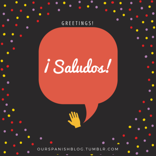 ourspanishblog: Saying hello!¡Hola! - Hello! Hi!¿Qué tal? - How is it going? / How are you doing