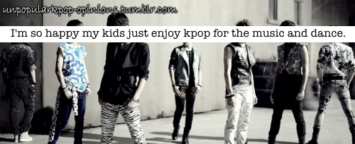 unpopularkpop-opinions:I’m so happy my kids just enjoy K-pop for the music and dance