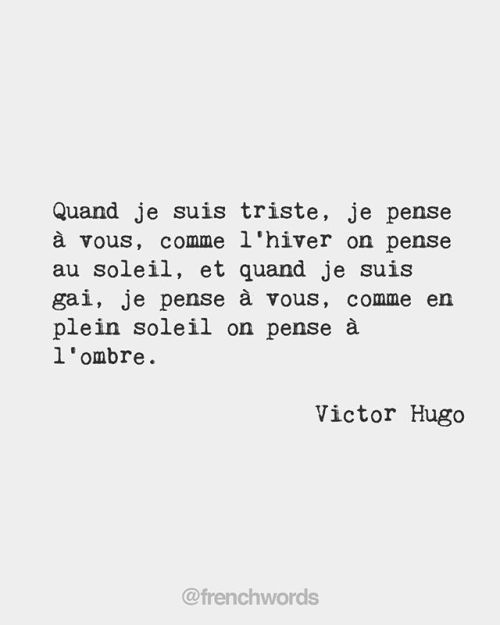 bonjourfrenchwords:When I am sad, I think of you as one thinks of the sun in winter; and when I am h