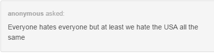 phantity:  darthkawaii42:  blueflamesandsatan:  rjleyblue:  corpidicarta:  corpidicarta:  To consider Europe a single being is the worst you could do. Everybody hates everybody. The British hate immigrants, Germans hate Italians, Italians hate the French