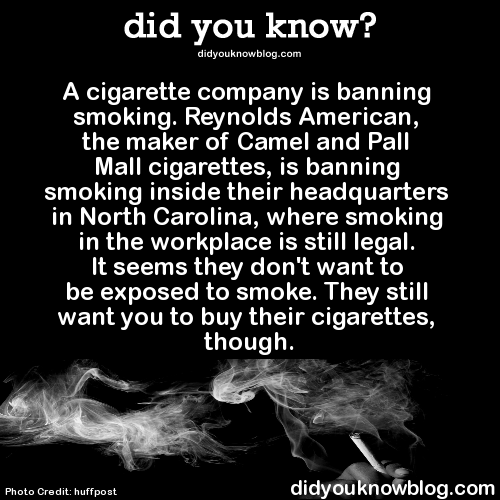 did-you-kno:  A cigarette company is banning smoking. Reynolds American, the maker