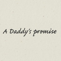 thedaddyshow:  A Daddy’s promise must be kept 100% of the time. That is something that I hold very dear with my babygirl. When I use the word promise I know I must keep my word. If I don’t trust is broken.  If I am not completely sure I can keep it,