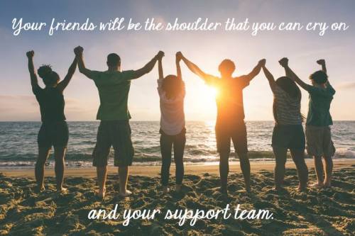 Your friends will be the shoulder that you can cry on and your support team. Words of wisdom from Mindy McKnight.