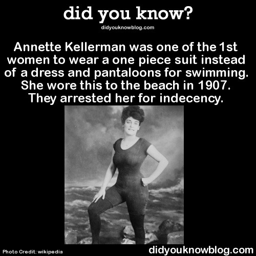 did-you-kno:Annette Kellerman was one of the 1st women to wear a one-piece suit instead of a dress a