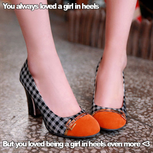 Be the girl with heels!