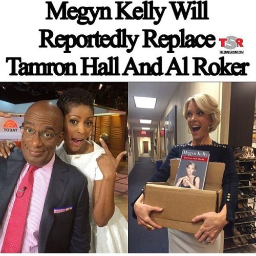 Say it ain&rsquo;t so Megyn Kelly replacing @TamronHall @AlRoker on the @TODAYShow???? #MediaDiv