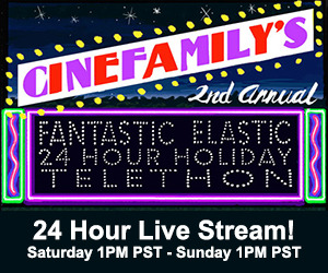 Cinefamily&rsquo;s 2nd Annual Elastic Fantastic 24 Hour Holiday Telethon this weekend! Robert Do