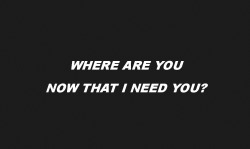 cant find you anywhere when you broke down
