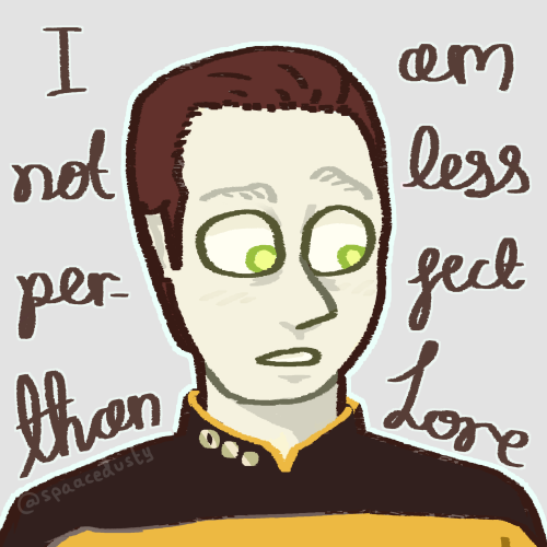 “I am not&hellip; less perfect&hellip; than Lore&hellip;&hellip;.”Data processing his father’s words