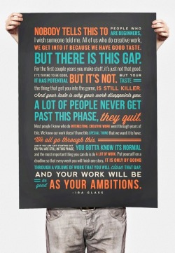 cartoonpony:  Of course, Ira Glass said it better than I ever will.  Another gem for artists of every level.