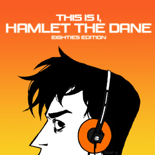 binary-bird:This is I, Hamlet the Dane. (eighties edition)Inspired by this post. Tracklist is under 