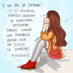 lavidadenicol:  Cuando uno realmente quiere algo no existe lo imposible. #lavidadenicol