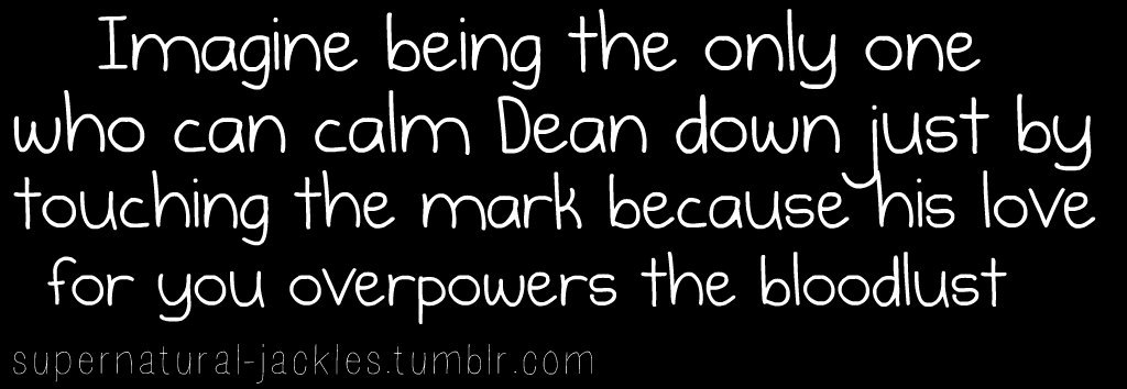 supernatural-jackles:  You place your fingers lightly over the mark, seeing Dean