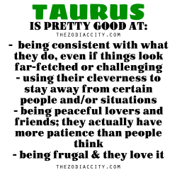 zodiaccity:  Zodiac Files: Taurus is pretty good at….  Yeah , I agree.