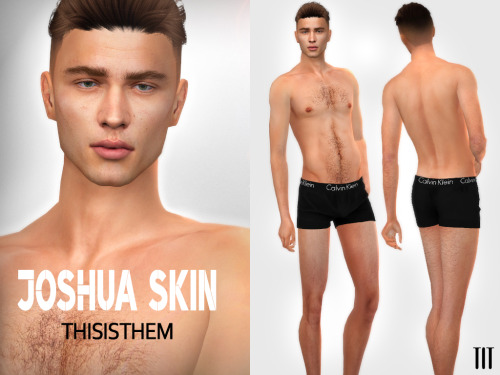 Joshua’s SkinHQ Textures / HQ Compatible ; With / without eyebrows versions ;10 swatches each 